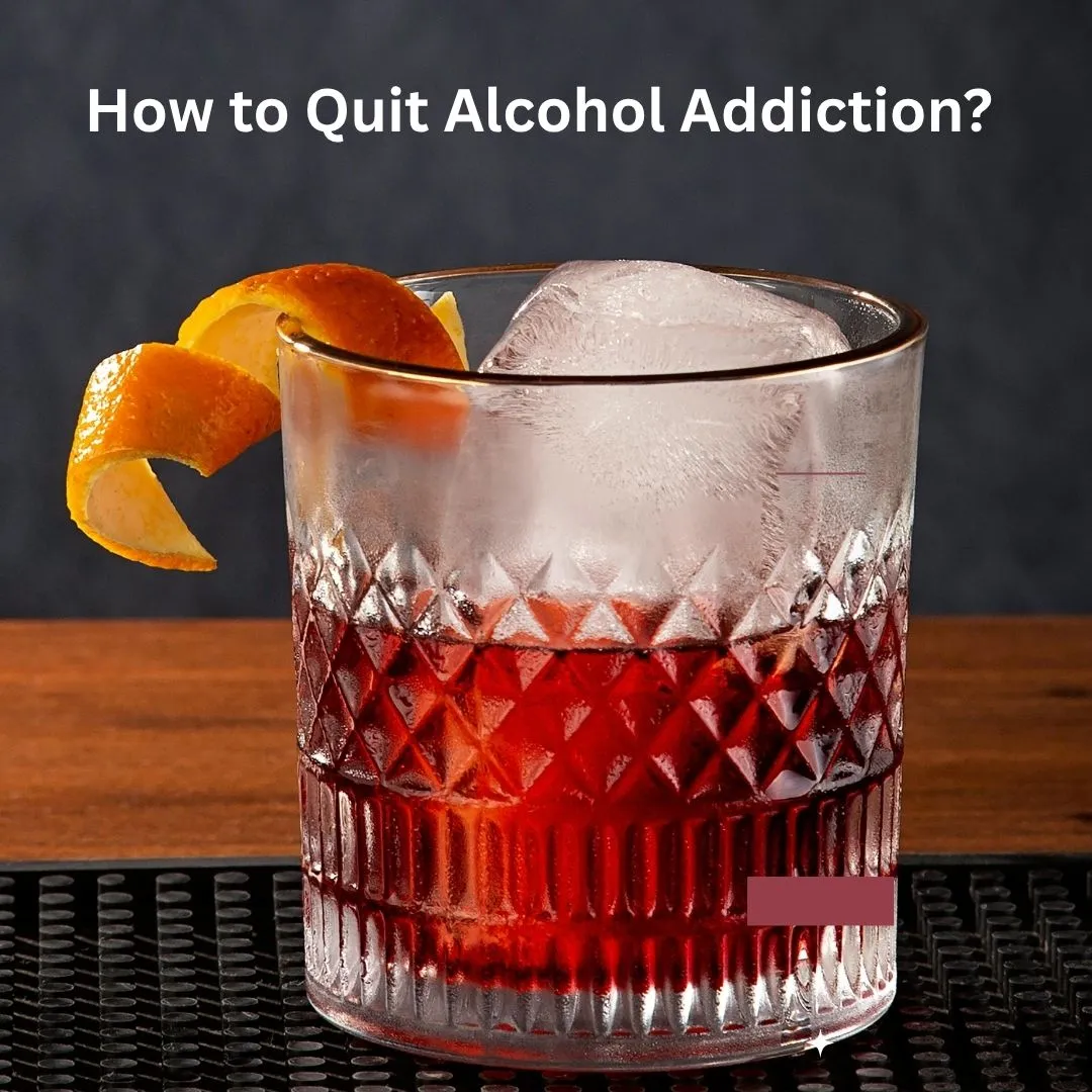 How to Quit Alcohol Addiction?